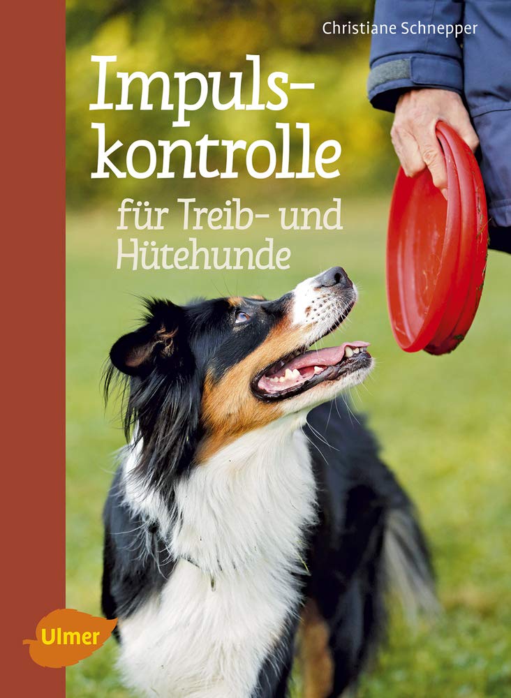 Ulmer - Impulskontrolle für Treib- und Hütehunde [Christiane Schnepper]